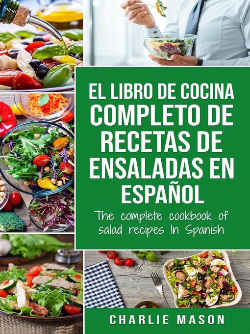 Title details for El Libro de Cocina Completo de Recetas de Ensaladas en Español/ the Complete Cookbook of Salad Recipes In Spanish by Charlie Mason - Available